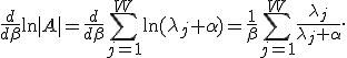 \frac{d}{d\beta}\ln|A|=\frac{d}{d\beta}\sum_{j=1}^W\ln(\lambda_j+\alpha)=\frac{1}{\beta}\sum_{j=1}^W\frac{\lambda_j}{\lambda_j+\alpha}.